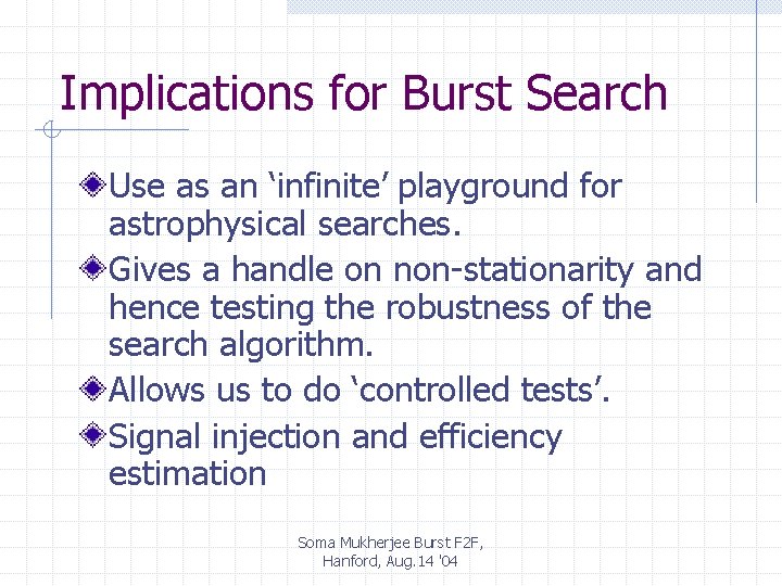 Implications for Burst Search Use as an ‘infinite’ playground for astrophysical searches. Gives a