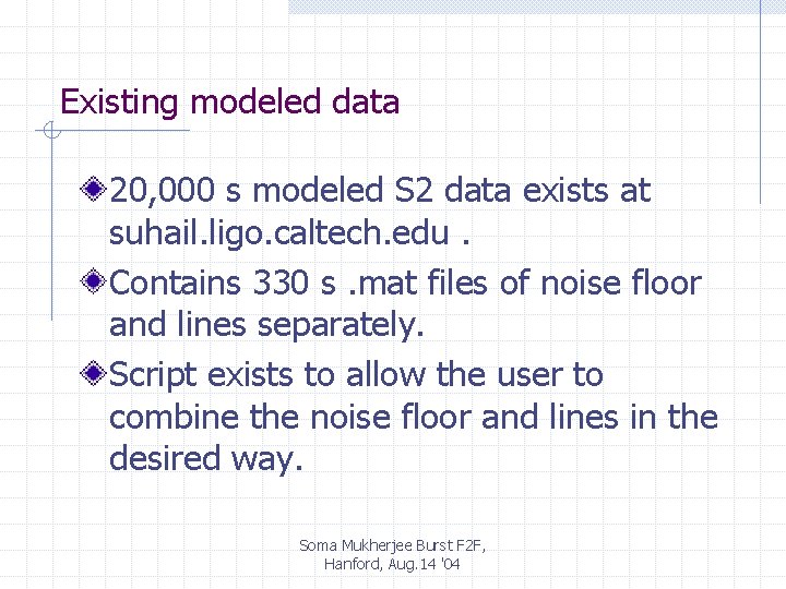 Existing modeled data 20, 000 s modeled S 2 data exists at suhail. ligo.