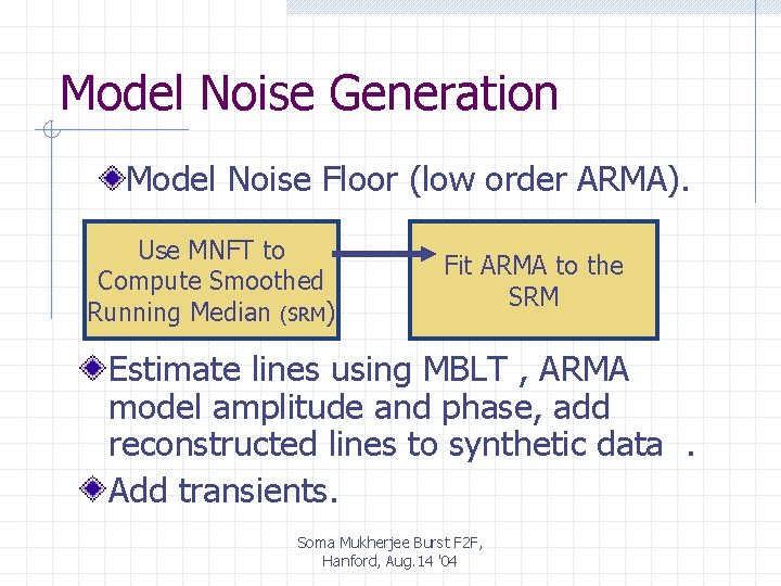 Model Noise Generation Model Noise Floor (low order ARMA). Use MNFT to Compute Smoothed