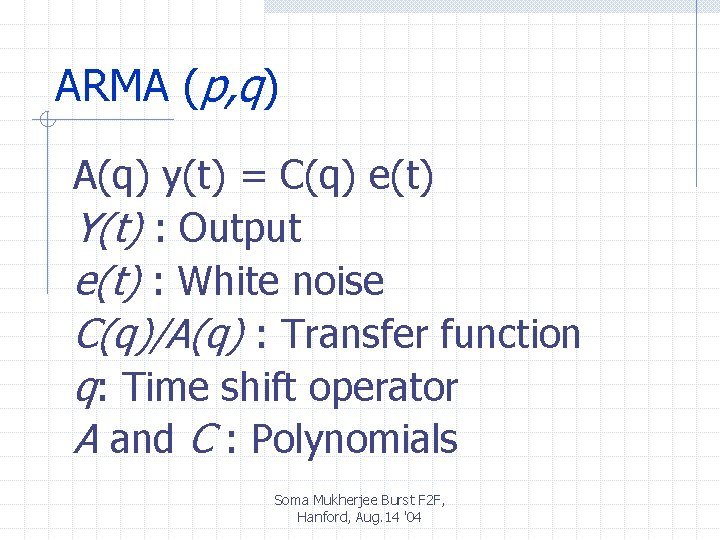 ARMA (p, q) A(q) y(t) = C(q) e(t) Y(t) : Output e(t) : White