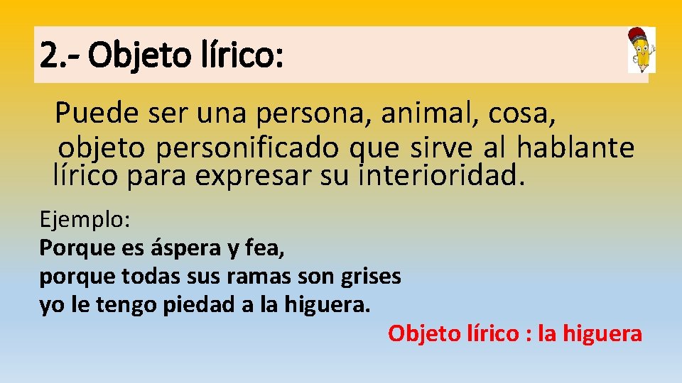 2. - Objeto lírico: Puede ser una persona, animal, cosa, objeto personificado que sirve