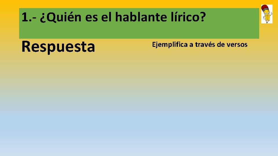 1. - ¿Quién es el hablante lírico? Respuesta Ejemplifica a través de versos 