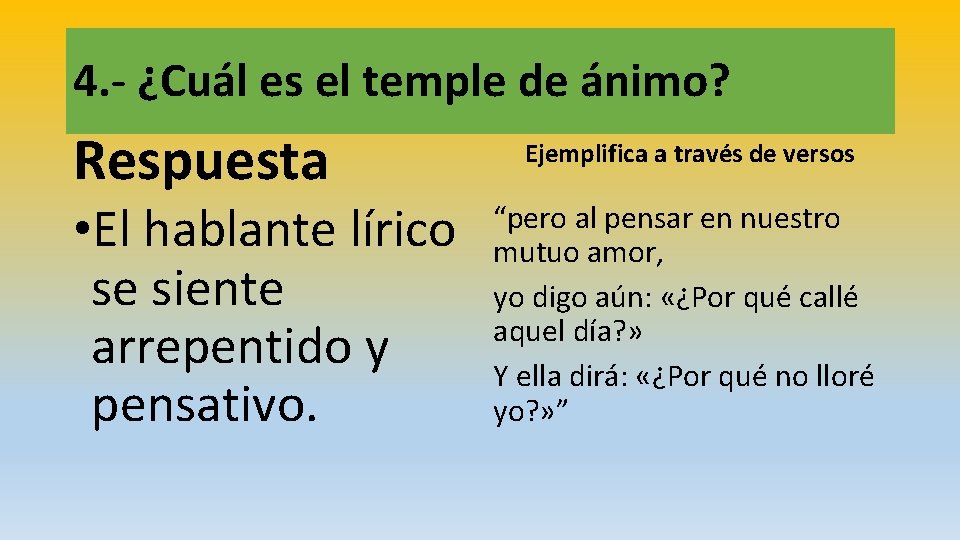 4. - ¿Cuál es el temple de ánimo? Respuesta • El hablante lírico se