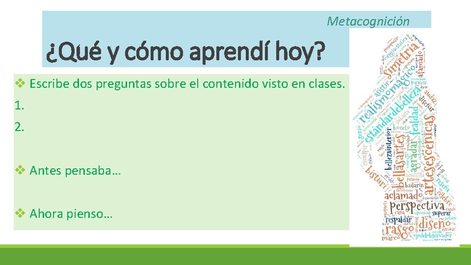 Metacognición ¿Qué y cómo aprendí hoy? v Escribe dos preguntas sobre el contenido visto