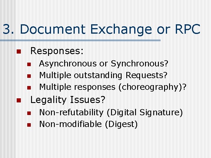 3. Document Exchange or RPC n Responses: n n Asynchronous or Synchronous? Multiple outstanding
