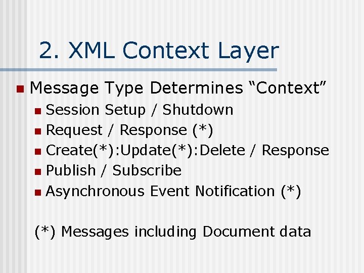 2. XML Context Layer n Message Type Determines “Context” Session Setup / Shutdown n
