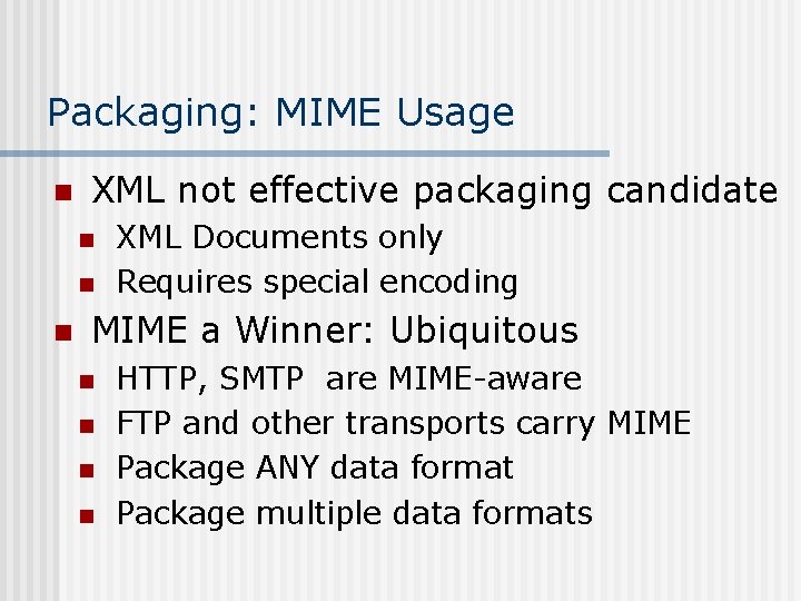 Packaging: MIME Usage n XML not effective packaging candidate n n n XML Documents
