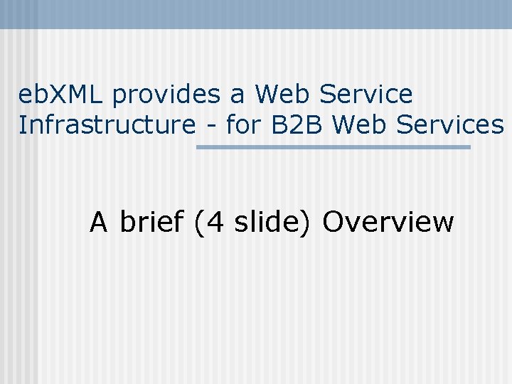 eb. XML provides a Web Service Infrastructure - for B 2 B Web Services