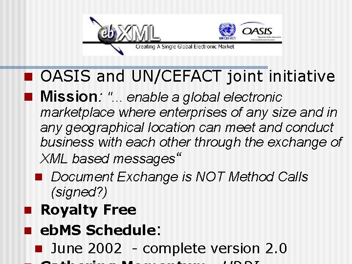 n OASIS and UN/CEFACT joint initiative n Mission: ". . . enable a global