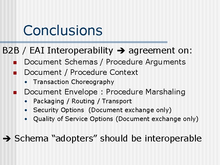Conclusions B 2 B / EAI Interoperability agreement on: n n Document Schemas /