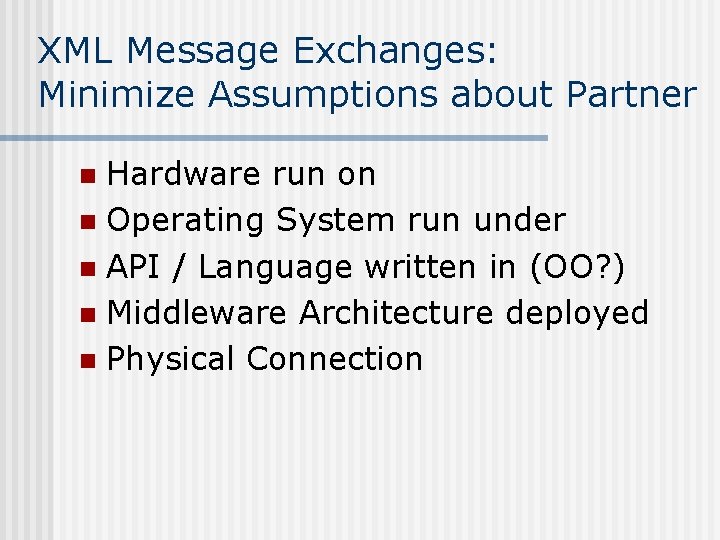 XML Message Exchanges: Minimize Assumptions about Partner Hardware run on n Operating System run