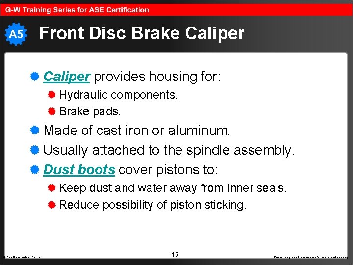 Front Disc Brake Caliper provides housing for: Hydraulic components. Brake pads. Made of cast