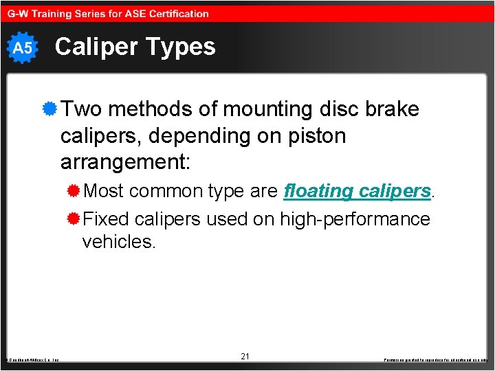 Caliper Types Two methods of mounting disc brake calipers, depending on piston arrangement: Most