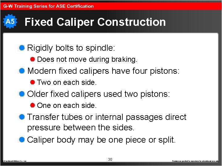 Fixed Caliper Construction Rigidly bolts to spindle: Does not move during braking. Modern fixed