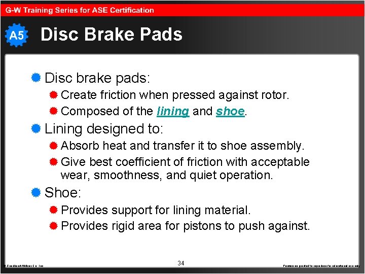 Disc Brake Pads Disc brake pads: Create friction when pressed against rotor. Composed of