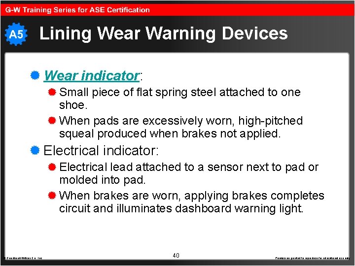 Lining Wear Warning Devices Wear indicator: Small piece of flat spring steel attached to