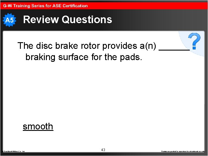 Review Questions The disc brake rotor provides a(n) ______ braking surface for the pads.