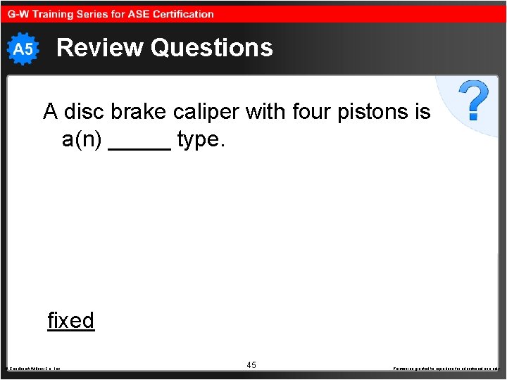 Review Questions A disc brake caliper with four pistons is a(n) _____ type. fixed
