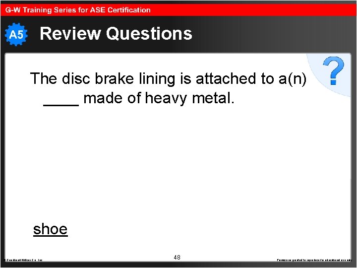 Review Questions The disc brake lining is attached to a(n) ____ made of heavy