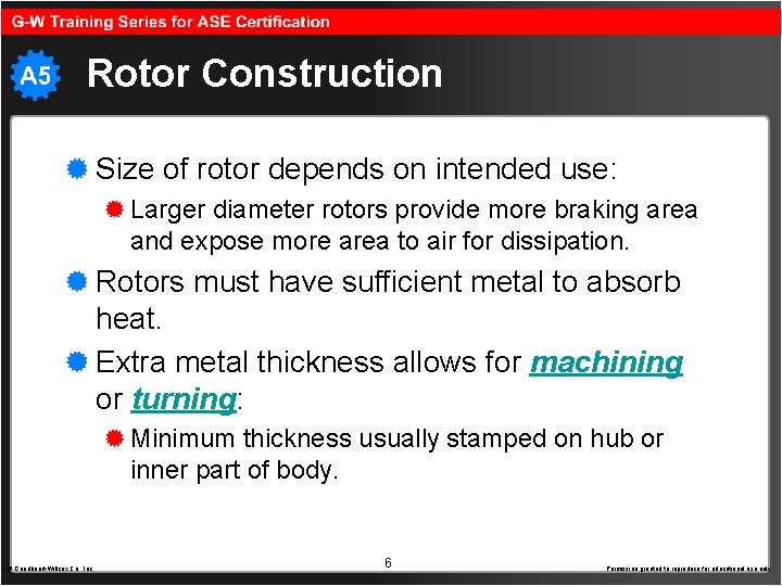 Rotor Construction Size of rotor depends on intended use: Larger diameter rotors provide more