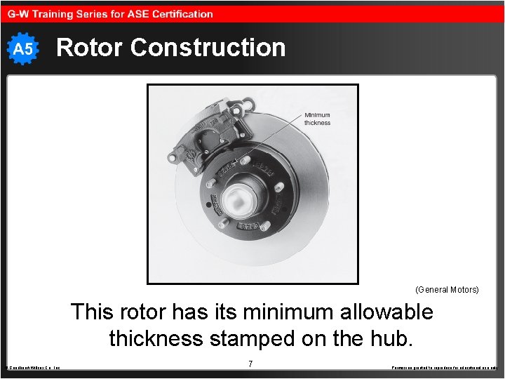 Rotor Construction (General Motors) This rotor has its minimum allowable thickness stamped on the