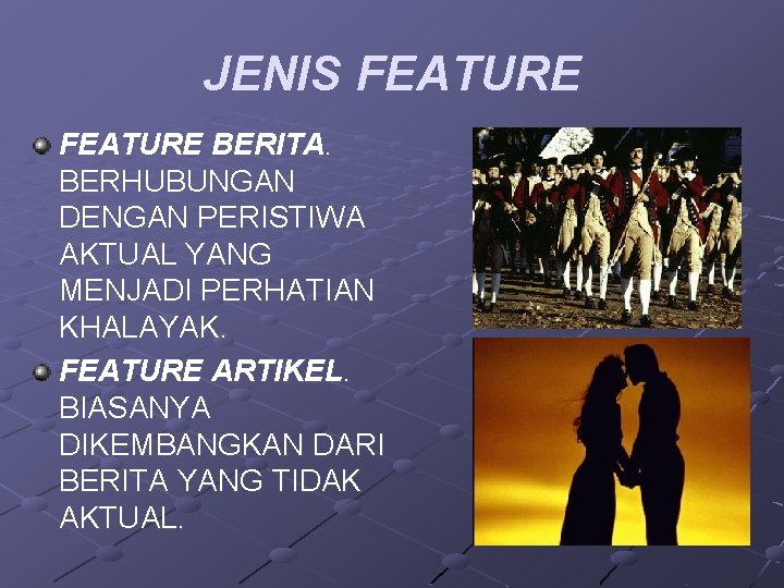 JENIS FEATURE BERITA. BERHUBUNGAN DENGAN PERISTIWA AKTUAL YANG MENJADI PERHATIAN KHALAYAK. FEATURE ARTIKEL. BIASANYA