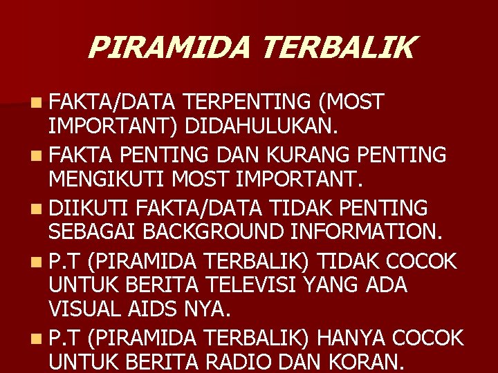 PIRAMIDA TERBALIK n FAKTA/DATA TERPENTING (MOST IMPORTANT) DIDAHULUKAN. n FAKTA PENTING DAN KURANG PENTING