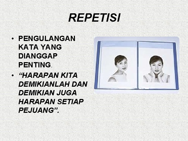 REPETISI • PENGULANGAN KATA YANG DIANGGAP PENTING. • “HARAPAN KITA DEMIKIANLAH DAN DEMIKIAN JUGA