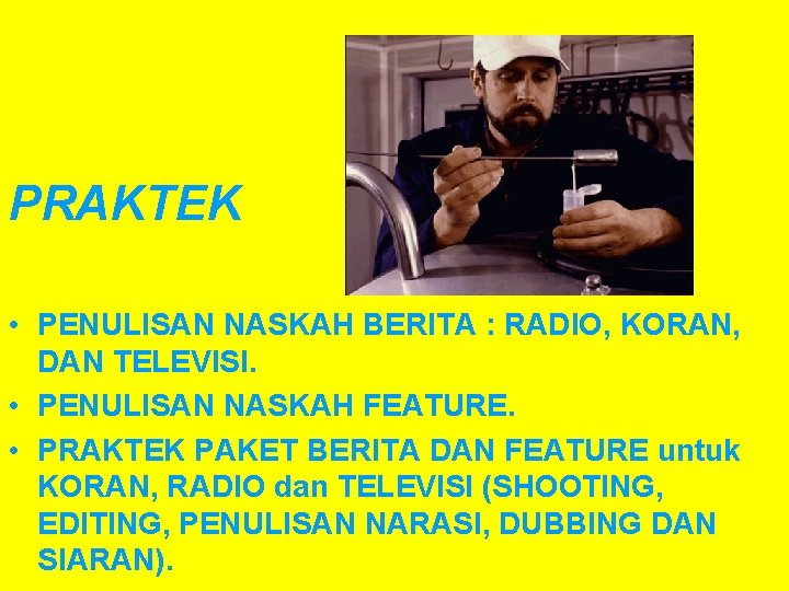 PRAKTEK • PENULISAN NASKAH BERITA : RADIO, KORAN, DAN TELEVISI. • PENULISAN NASKAH FEATURE.