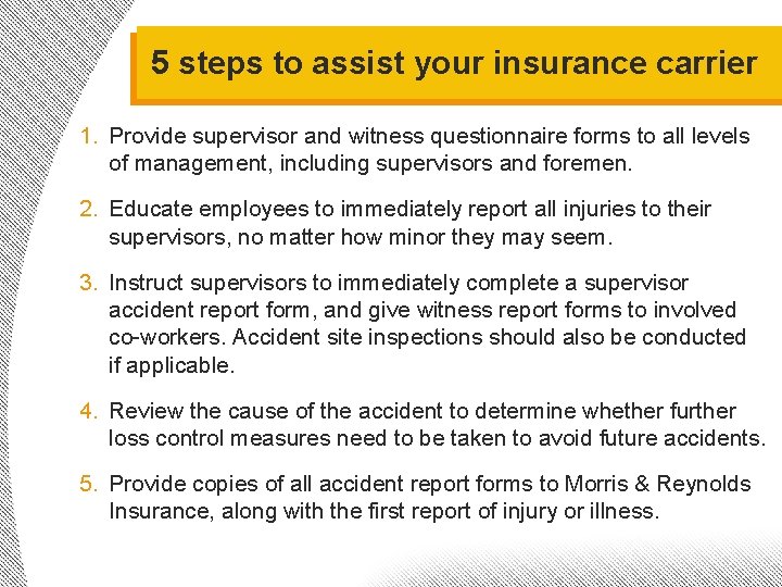 5 steps to assist your insurance carrier 1. Provide supervisor and witness questionnaire forms