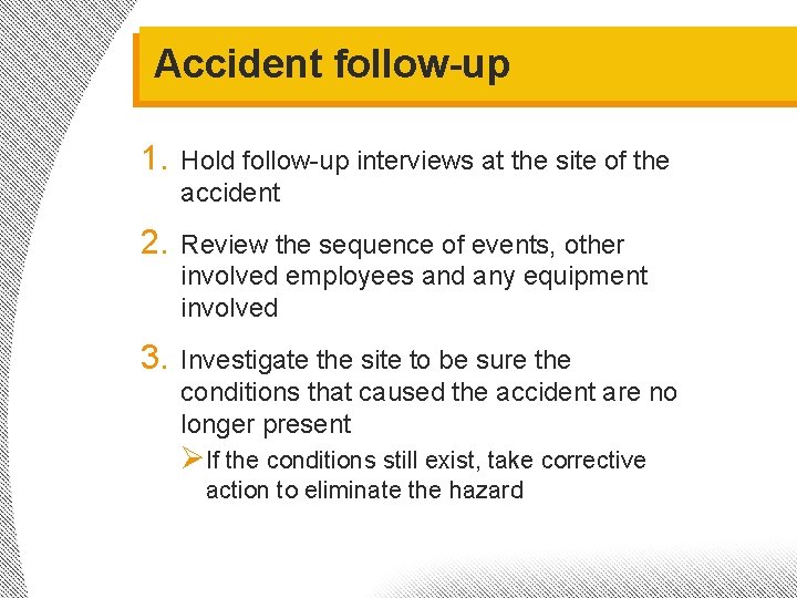 Accident follow-up 1. Hold follow-up interviews at the site of the accident 2. Review