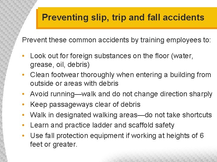 Preventing slip, trip and fall accidents Prevent these common accidents by training employees to: