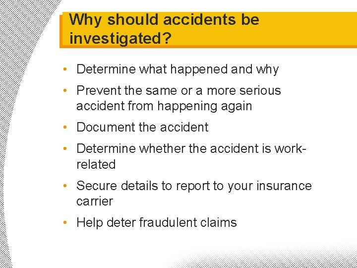 Why should accidents be investigated? • Determine what happened and why • Prevent the