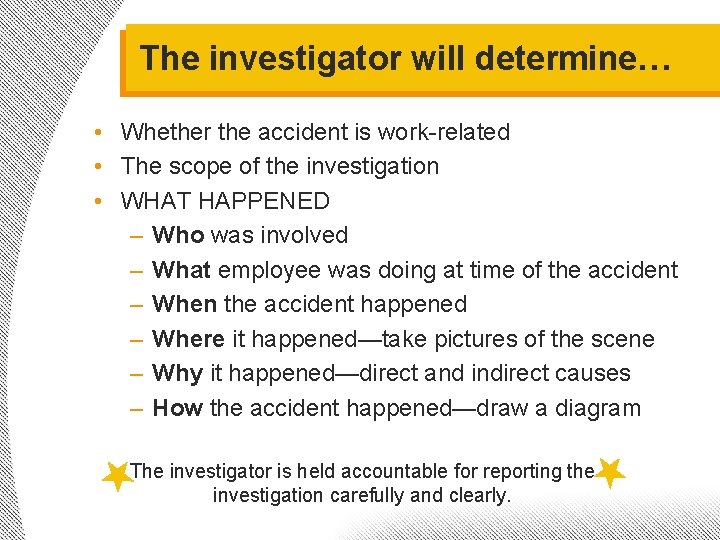 The investigator will determine… • Whether the accident is work-related • The scope of