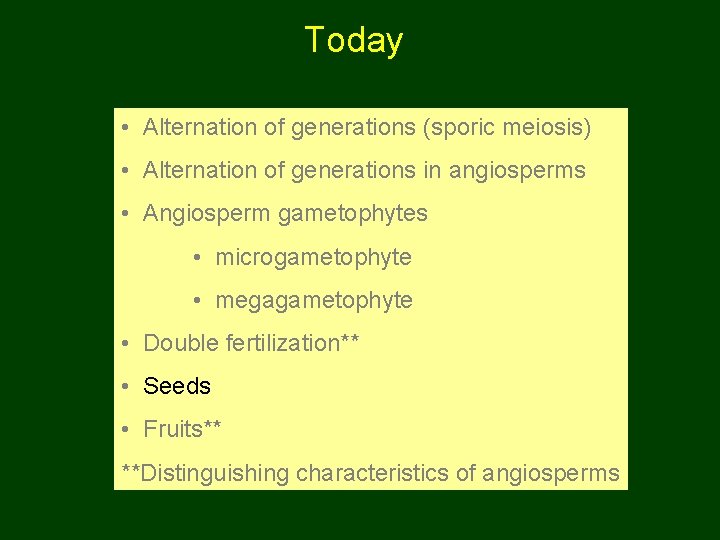 Today • Alternation of generations (sporic meiosis) • Alternation of generations in angiosperms •