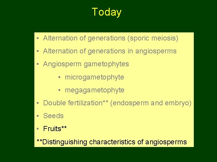 Today • Alternation of generations (sporic meiosis) • Alternation of generations in angiosperms •