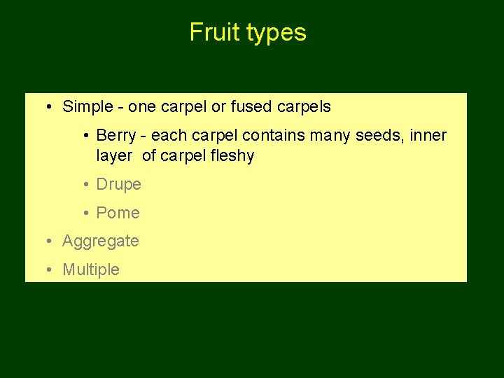 Fruit types • Simple - one carpel or fused carpels • Berry - each