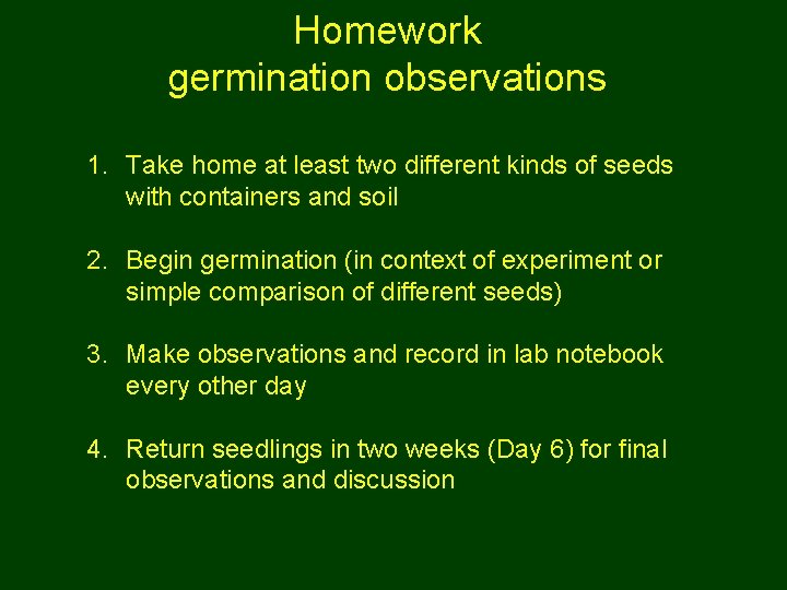 Homework germination observations 1. Take home at least two different kinds of seeds with