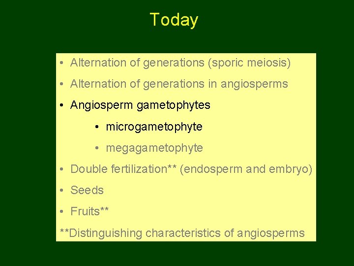 Today • Alternation of generations (sporic meiosis) • Alternation of generations in angiosperms •