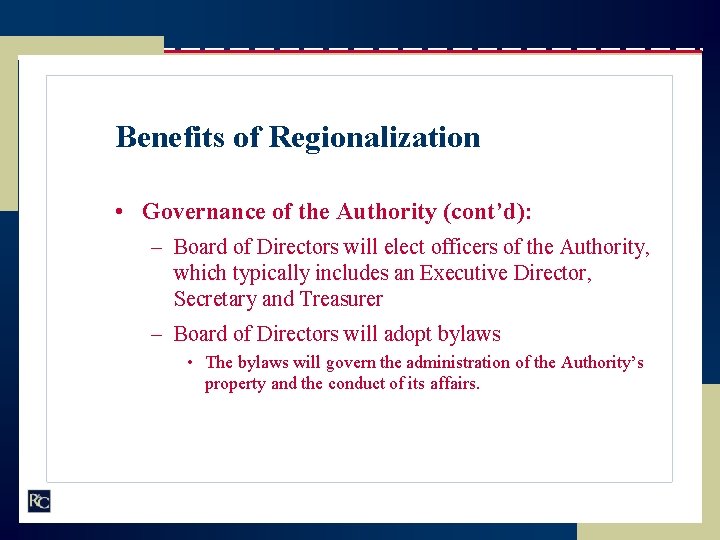 Benefits of Regionalization • Governance of the Authority (cont’d): – Board of Directors will