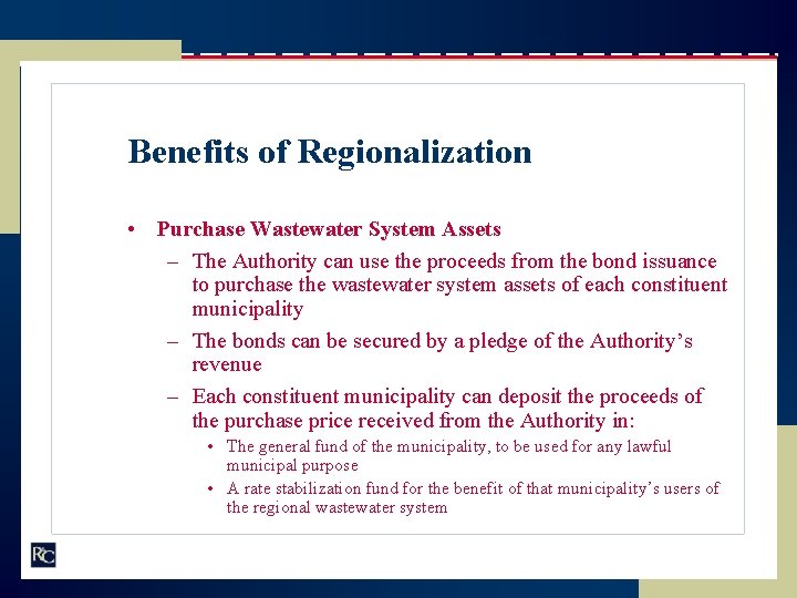 Benefits of Regionalization • Purchase Wastewater System Assets – The Authority can use the