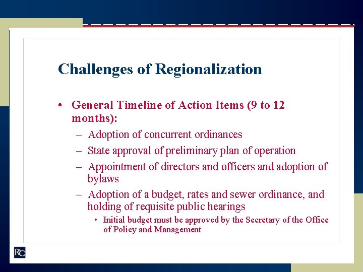 Challenges of Regionalization • General Timeline of Action Items (9 to 12 months): –