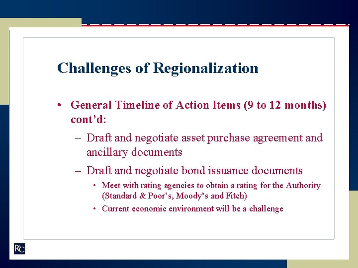 Challenges of Regionalization • General Timeline of Action Items (9 to 12 months) cont’d: