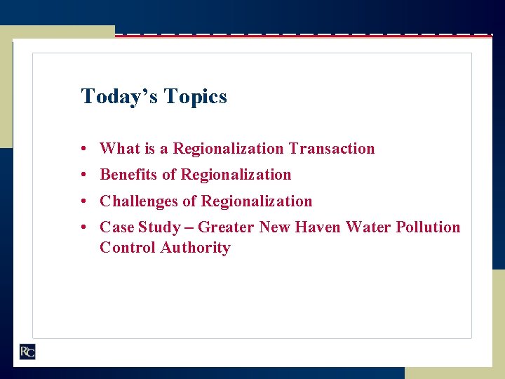 Today’s Topics • What is a Regionalization Transaction • Benefits of Regionalization • Challenges