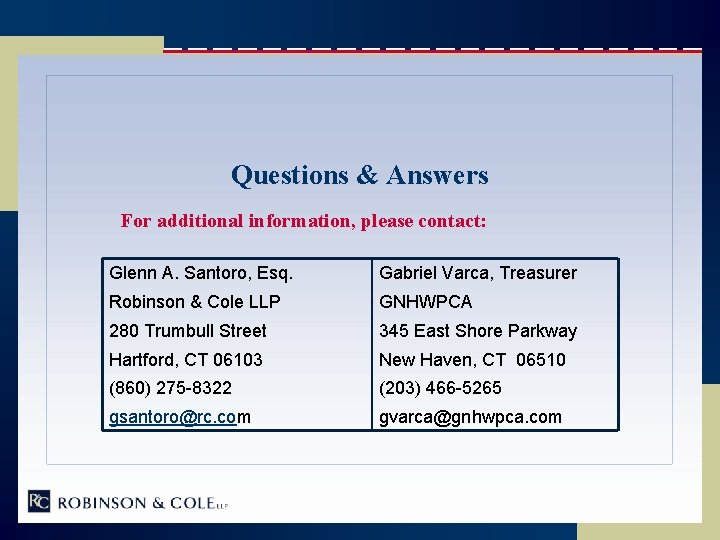 Questions & Answers For additional information, please contact: Glenn A. Santoro, Esq. Gabriel Varca,