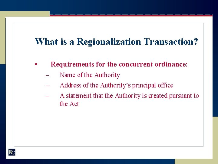 What is a Regionalization Transaction? • Requirements for the concurrent ordinance: – Name of