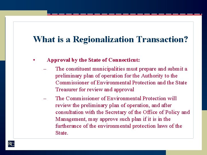 What is a Regionalization Transaction? • Approval by the State of Connecticut: – The
