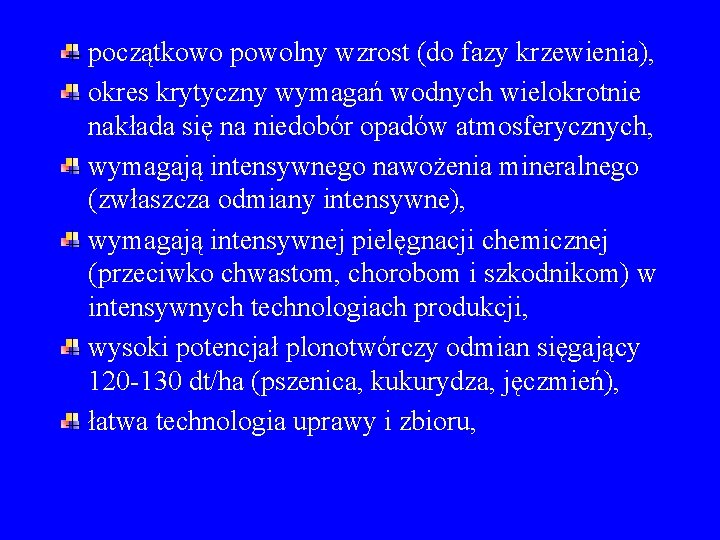 początkowo powolny wzrost (do fazy krzewienia), okres krytyczny wymagań wodnych wielokrotnie nakłada się na