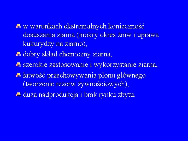 w warunkach ekstremalnych konieczność dosuszania ziarna (mokry okres żniw i uprawa kukurydzy na ziarno),