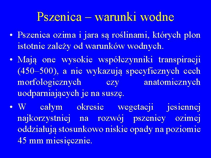 Pszenica – warunki wodne • Pszenica ozima i jara są roślinami, których plon istotnie